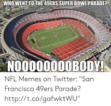 The san francisco 49ers are a professional american football team based in the san francisco bay area. Who Went Tothe 49ers Super Bowl Parade No000000obody Nfl Memes On Twitter San Francisco 49ers Parade Httptcogafwktwu San Francisco 49ers Meme On Me Me