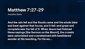 Matthew 7:27-29 AMP - And the rain fell and the floods came - Biblero