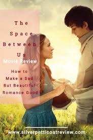 A young man raised by scientists on mars returns to earth to find his father. The Space Between Us How To Make A Sad But Beautiful Romance Good