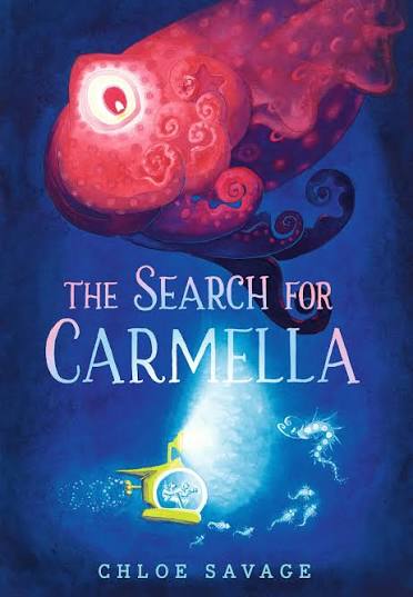 The Search for Carmella: From Waterstones Children's Book Prize winner Chloe Savage comes a magical and suspenseful picture book of deep sea ... aged ...