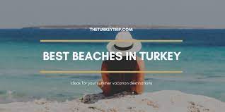 12 best beaches to visit in turkey top