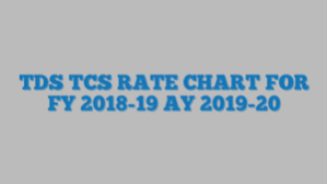 Tds Tcs Rate Chart For Fy 2018 19 Ay 2019 20 Taxdose Com