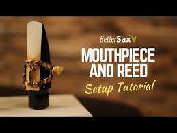 Saxophone Mouthpiece And Reed Setup Tutorial Beginner