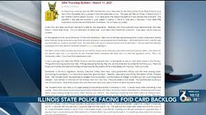 To legally possess firearms or ammunition, illinois residents must have a firearm owners identification (foid) card, which is issued by the illinois state police to any qualified applicant. Illinois State Police Facing Foid Card Backlog State Senator Files Bill To Eliminate Law