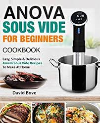 Anova Sous Vide Cookbook For Beginners Easy Simple Delicious Anova Sous Vide Recipes To Make At Home
