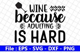 Wine Svg Design Wine Because Adulting Graphic By Creative Store Creative Fabrica
