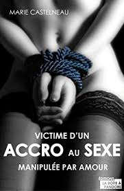 L'addiction sexuelle est rare mais. Victime D Un Accro Au Sexe Manipulee Par Amour French Edition Ebook Chastelneau Marie Amazon In Kindle Store