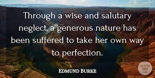 Discover and share neglect quotes. Edmund Burke Through A Wise And Salutary Neglect A Generous Nature Has Quotetab