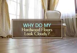 why do my hardwood floors look cloudy