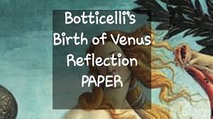 Almost any subject you enroll in requires you to express your opinion on reflection papers should have an academic tone, yet be personal and subjective. Botticelli S Birth Of Venus Reflection Paper Youtube