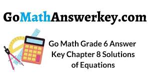 Customize content and access it all in one … Go Math Grade 6 Answer Key Chapter 8 Solutions Of Equations Go Math Answer Key