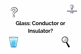Glass Is It A Conductor Or Insulator