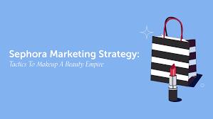 sephora marketing strategy 6 tactics