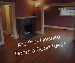 are pre finished hardwood floors a good
