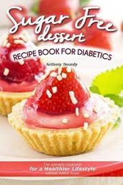 Atkins® dessert recipes for diabetics are perfect for those with type 2 diabetes. Sugar Free Dessert Recipe Book For Diabetics Anthony Boundy Book In Stock Buy Now At Mighty Ape Nz