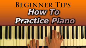 How To Practice Piano Tips For Beginners