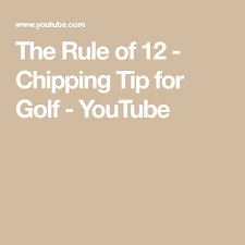 The Rule Of 12 Chipping Tip For Golf Youtube Chipping