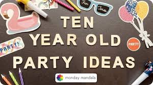 55 memorable 10th birthday party ideas