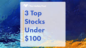 3 top stocks under 100 the motley fool