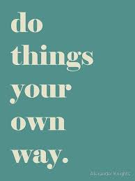 Explore our collection of motivational and famous quotes by authors you know and love. Do Things Your Own Way Quote Poster By Knightsydesign Quote Posters Wisdom Quotes Life Quotes