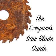 The Everymans Saw Blade Guide The Craftsman Blog