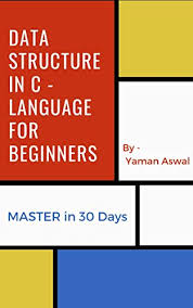 It covers a wide range of topics from beginners computer science to complex ideas such as chaos theory. Amazon Com Data Structure In C Language For Beginners Master In 30 Days Computer Science Books Book 1 Ebook Aswal Yaman Kindle Store