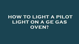 pilot light on a ge gas oven