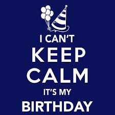 i can t keep calm it s my birthday