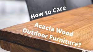 care for acacia wood outdoor furniture