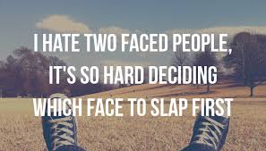 00:01:15 a slap in the face. Quote I Hate Two Faced People It S So Hard Deciding Which Face To Slap First Poster Apagraph