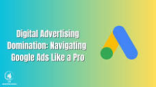 Digital Advertising Domination: Navigating Google Ads Like a Pro 📢