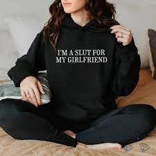 I'm A Slut For My Girlfriend T Shirts - Limotees
