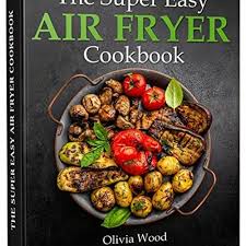 the super easy air fryer cookbook