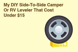 There are tons of used travel trailers out there. My Diy Side To Side Camper Or Rv Leveler That Cost Under 15