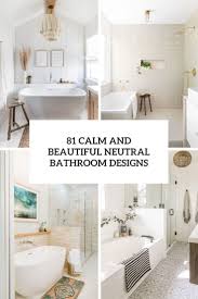 There are many ways to decorate your bathroom such as choosing. 81 Calm And Beautiful Neutral Bathroom Designs Digsdigs