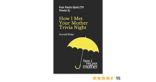 Feb 17, 2018 · how i met your mother trivia questions & answers. How I Met Your Mother Trivia Night Fun Facts Quiz Tv Trivia 2 Tv Trivia Series Blake Donald 9781652287230 Amazon Com Books