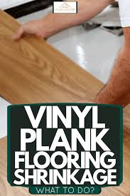 Vinyl Plank Flooring Shrinkage What