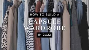 how to build a capsule wardrobe in 2022