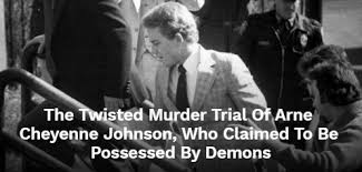 Here is what happened to arne johnson leading up to the murder and the life he led following his sentencing. The Twisted Murder Trial Of Arne Cheyenne Johnson Who Claimed To Be Possessed By Demons Vulms