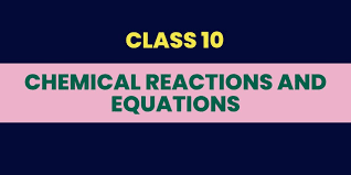 Chemical Reactions And Equations Class
