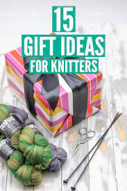 the 15 best gifts for knitters unique