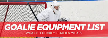 goalie equipment list what do hockey
