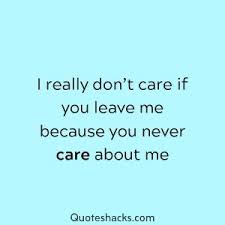 The quote can be a sentimental reminder from him or her that they care, or a cute, funny message from a dear friend that lets them know you're loved. 80 I Don T Care Quotes And Sayings For You Quotes Hacks