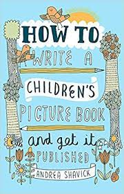When introducing writing to your children or students, you want to make it relevant to them. How To Write A Children S Picture Book And Get It Published Shavick Andrea 9781472135797 Amazon Com Books