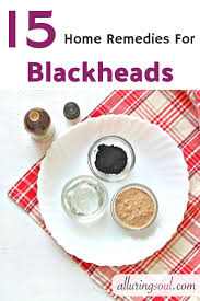 15 effective home remes for blackheads