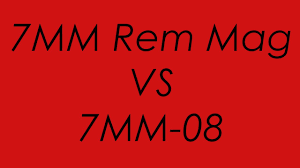 7mm Rem Mag Vs 7mm 08 Ballistics Compared
