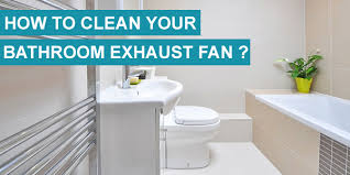 How To Clean A Bathroom Exhaust Fan