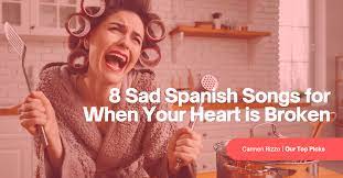 8 sad spanish songs for when your