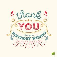 Discover the best wishes, quotes, and images expressing happy birthday. Thank You For The Birthday Wishes 65 Truly Special Notes