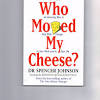 “Who Moved My Cheese” by Johnson/Spencer M.D.